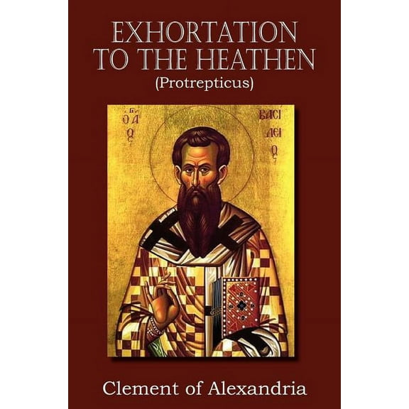 Exhortation to the Heathen (Protrepticus) (Paperback)