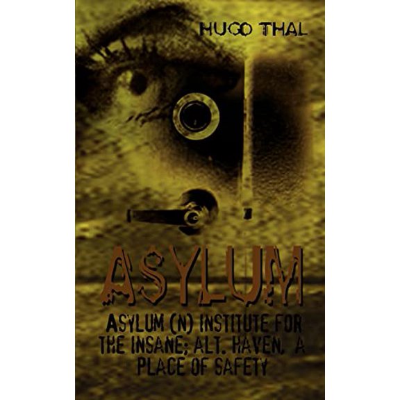 Pre-Owned Asylum: Asylum (n) institute for the insane; alt. haven, a place of safety (Paperback) 1403333777 9781403333773