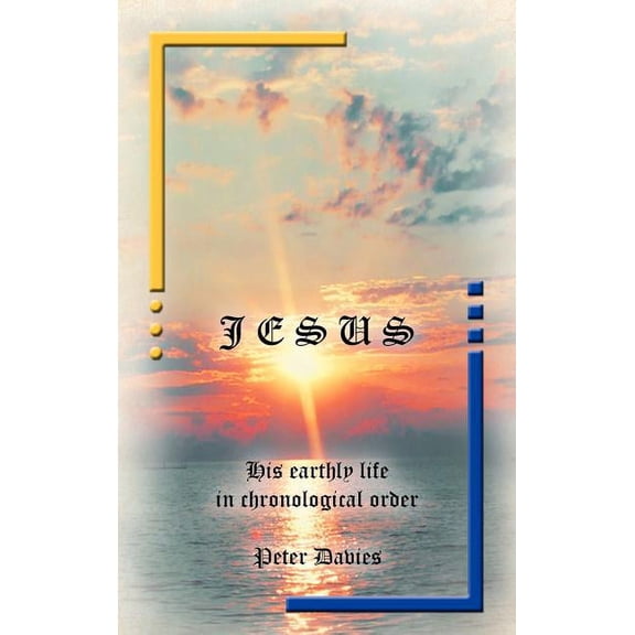 Jesus : His Earthly Life in Chronological Order