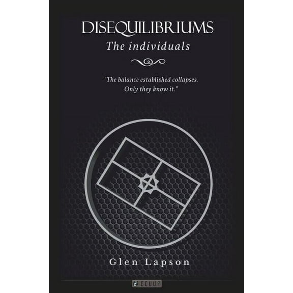 DISEQUILIBRIUMS The Individuals: The balance established collapses. Only they know it., (Paperback)