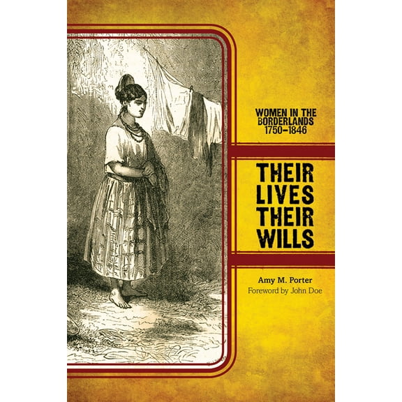 Women, Gender, and the West Their Lives, Their Wills: Women in the Borderlands, 1750-1846, (Paperback)