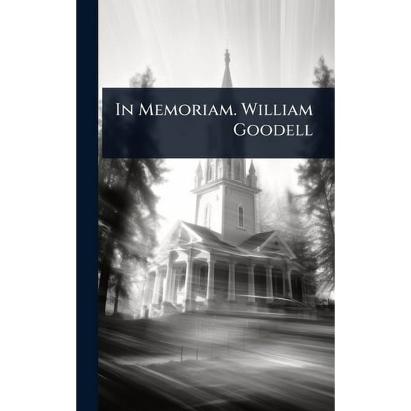 In Memoriam. William Goodell, (Hardcover)