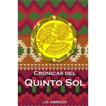 Crónicas del Quinto Sol (Paperback) by Jd Abrego