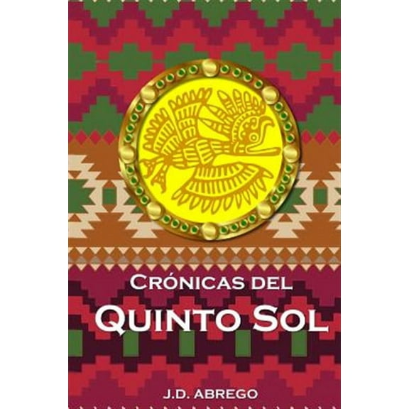 Crónicas del Quinto Sol (Paperback) by Jd Abrego
