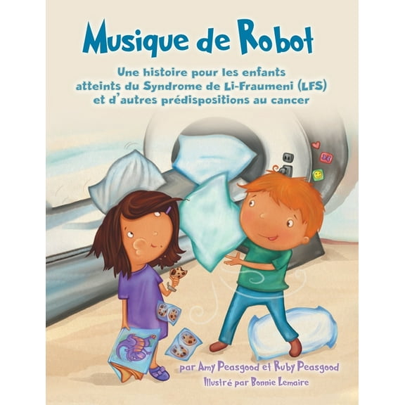 Musique de Robot: Une histoire pour les enfants atteints du Syndrome de Li-Fraumeni (LFS) et d'autres prédispositio, (Paperback)