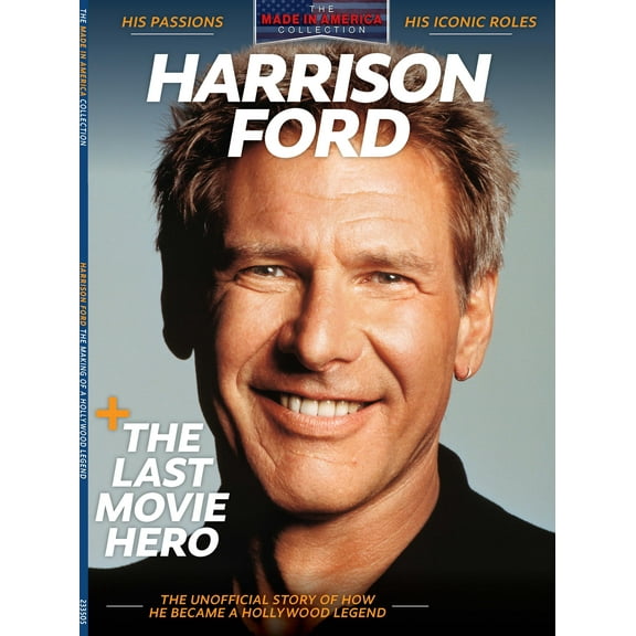 Harrison Ford - The Last Movie Hero: Hollywood Legend, Iconic Roles, Han Solo, Force Awakens, Star Wars, Air Force One, Indiana Jones, Rick Deckard, Jack Ryan, Environmental Crusader, Father Pilot!