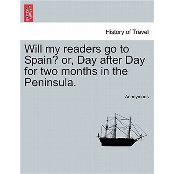 Pre-Owned Will My Readers Go to Spain? Or, Day After Day for Two Months in the Peninsula. (Paperback)