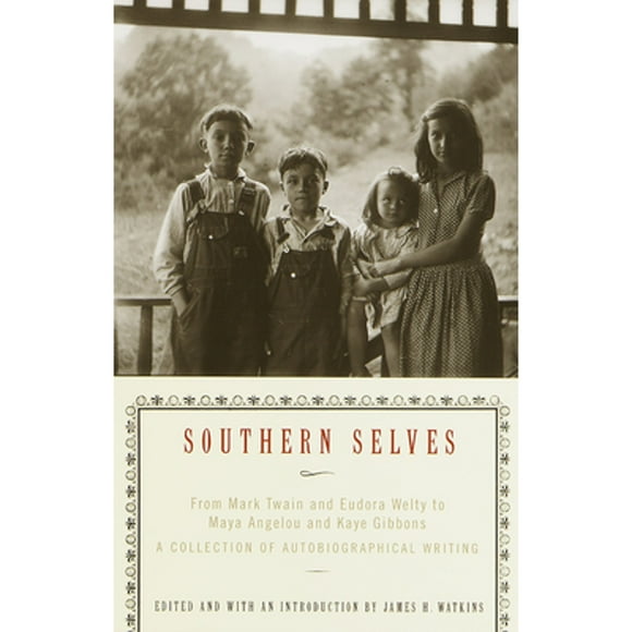 Pre-Owned Southern Selves: From Mark Twain and Eudora Welty to Maya Angelou and Kaye Gibbons a (Paperback 9780679781035) by James H Watkins