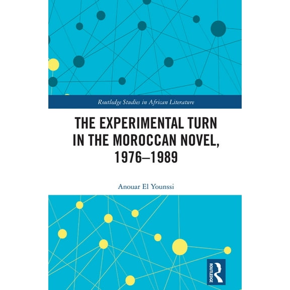 Routledge Studies in African Literature The Experimental Turn in the Moroccan Novel, 1976-1989, (Hardcover)