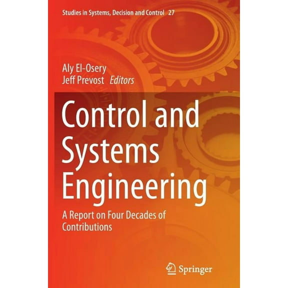 Studies in Systems, Decision and Control Control and Systems Engineering: A Report on Four Decades of Contributions, Book 27, (Paperback)
