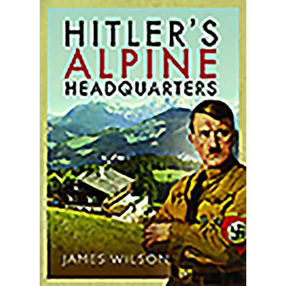 Hitler's Alpine Headquarters (Paperback)