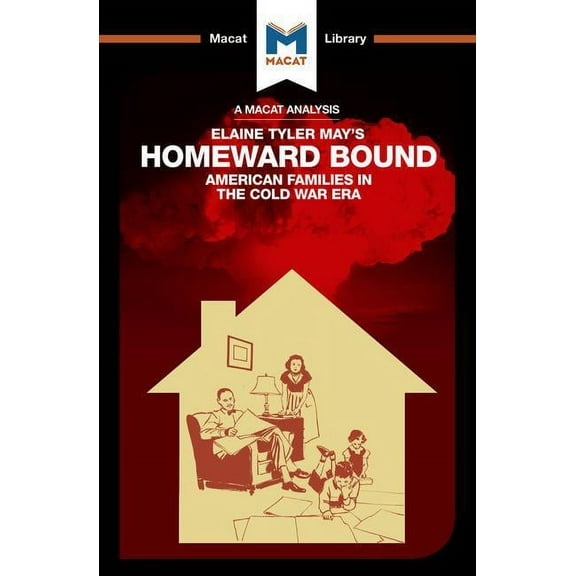 Macat Library An Analysis of Elaine Tyler May's Homeward Bound: American Families in the Cold War Era, (Paperback)