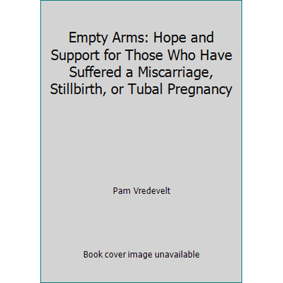 Pre-Owned Empty Arms: Hope and Support for Those Who Have Suffered a Miscarriage, Stillbirth, or Tubal Pregnancy (Paperback) 0880706961 9780880706964