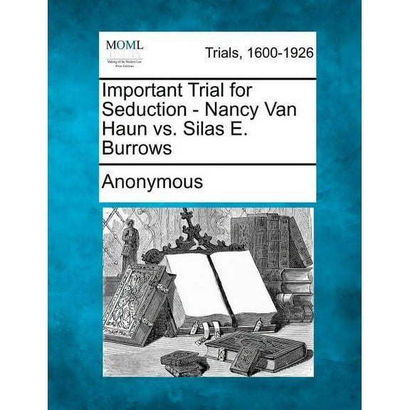 Important Trial for Seduction - Nancy Van Haun vs. Silas E. Burrows (Paperback)
