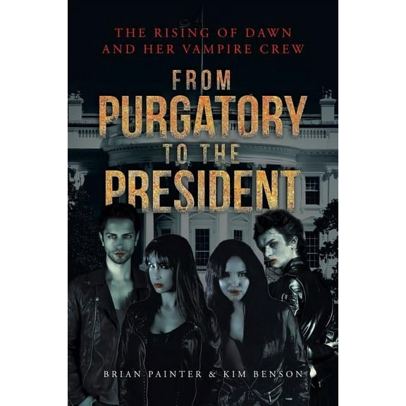 The Rising of Dawn and Her Vampire Crew: From Purgatory to the President, (Paperback)