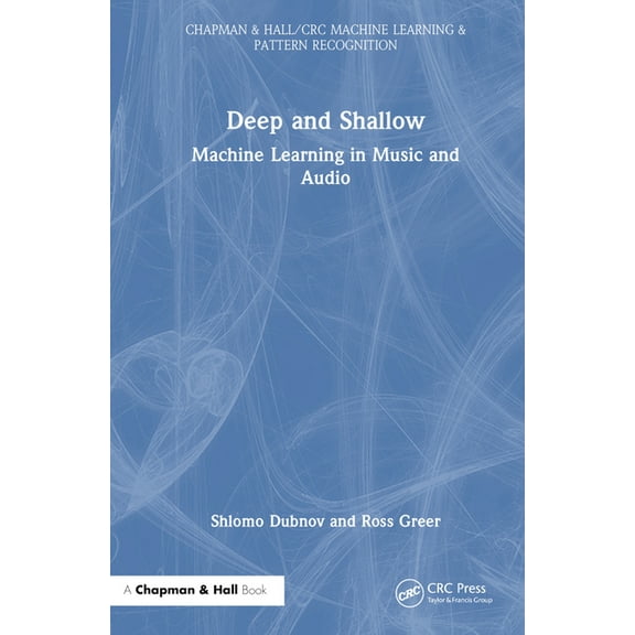 Chapman & Hall/CRC Machine Learning & Pa Deep and Shallow: Machine Learning in Music and Audio, (Hardcover)