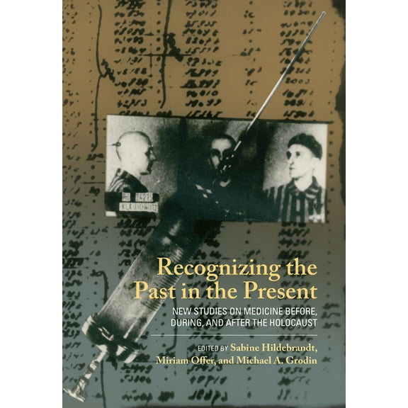 Recognizing the Past in the Present: New Studies on Medicine Before, During, and After the Holocaust, (Paperback)
