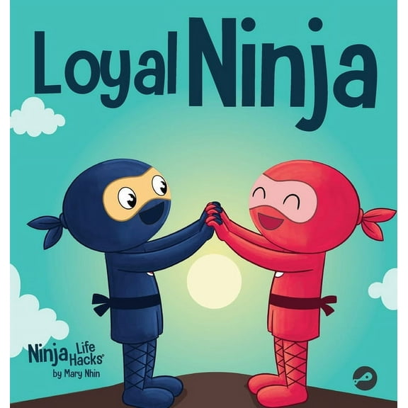 Ninja Life Hacks Loyal Ninja: A Children's Book About the Importance of Loyalty, Book 102, (Hardcover)