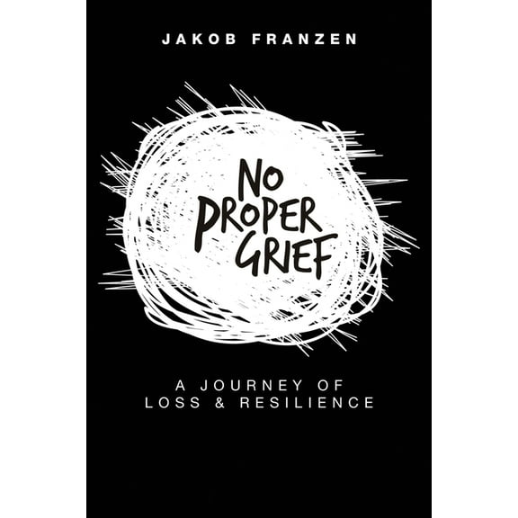 No Proper Grief: A Journey of Loss & Resilience, (Paperback)