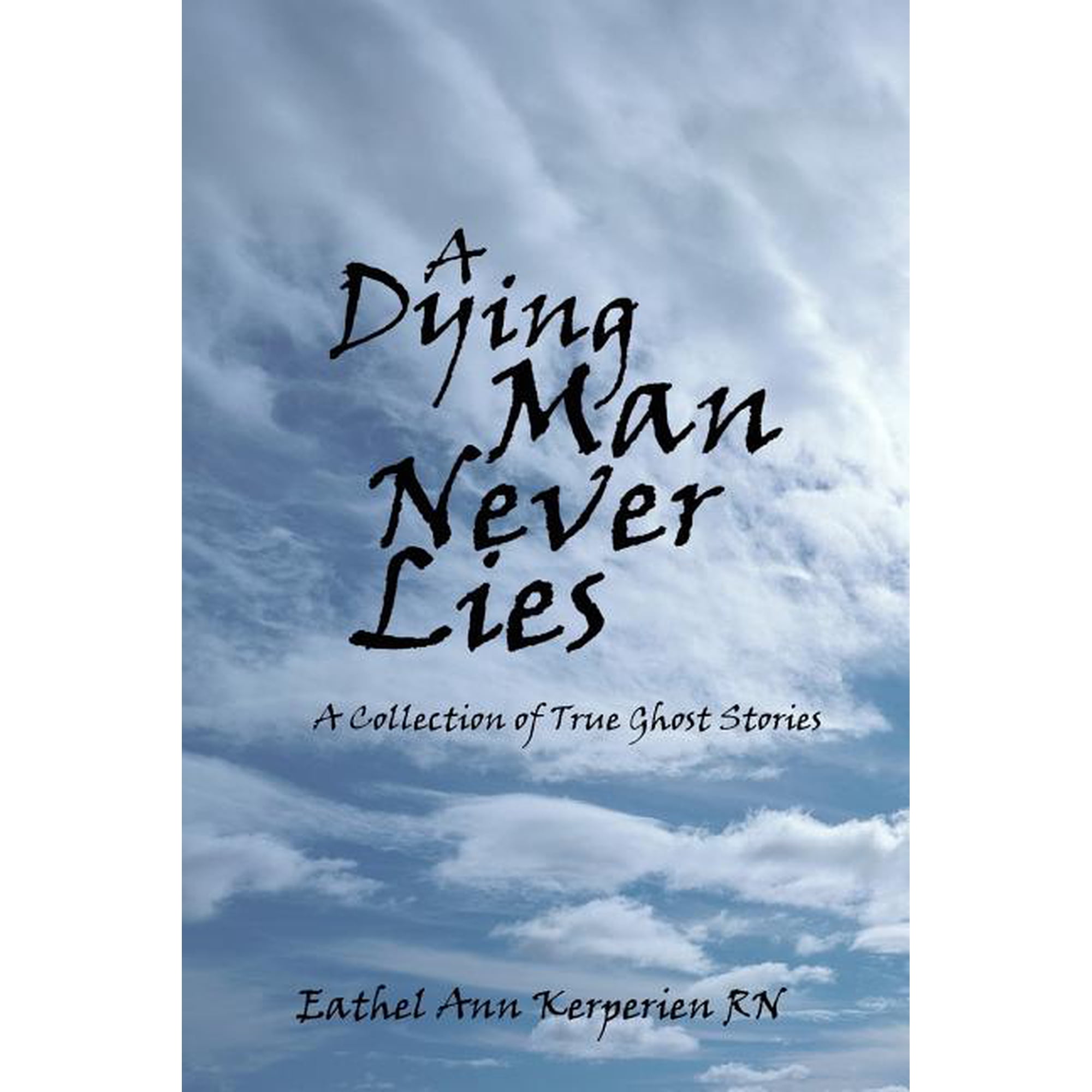 A Dying Man Never Lies: A Collection of True Ghost Stories (Paperback)
