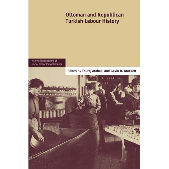 International Review of Social History S Ottoman and Republican Turkish Labour History: Volume 17, Book 17, (Paperback)