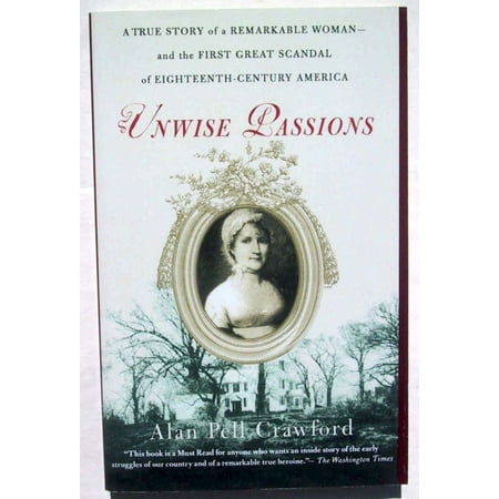 Unwise Passions: A True Story of a Remarkable Woman and the First Great Scandal of Eighteenth