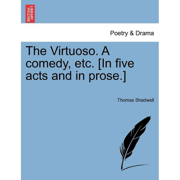The Virtuoso. a Comedy, Etc. [In Five Acts and in Prose.] (Paperback)