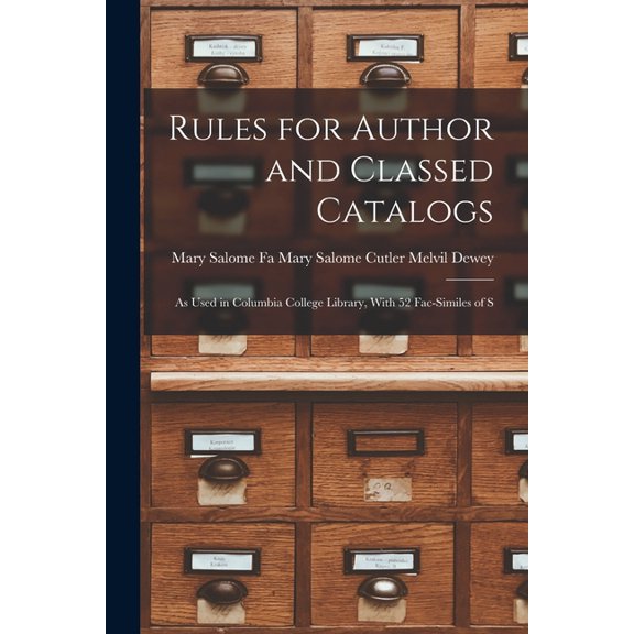 Rules for Author and Classed Catalogs: As Used in Columbia College Library, With 52 Fac-similes of S (Paperback)