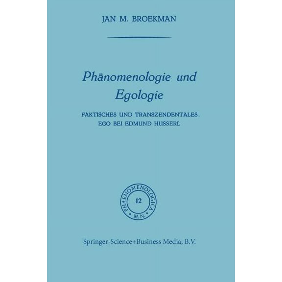 Phaenomenologica PhÃ¤nomenologie Und Egologie: Faktisches Und Transzendentales Ego Bei Edmund Husserl, (Paperback)