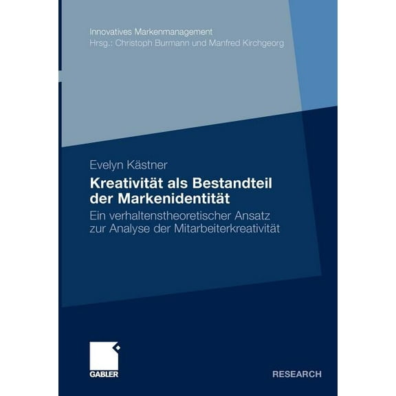 Innovatives Markenmanagement Kreativität ALS Bestandteil Der Markenidentität: Ein Verhaltenstheoretischer Ansatz Zur Analyse Der Mitarbeiterkreativit, (Paperback)