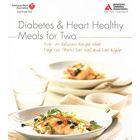 Pre-Owned Diabetes and Heart Healthy Meals for Two: Over 170 Delicious Recipes That Help You (Both) Eat Well and Eat Right (Paperback) 1580403050 9781580403054