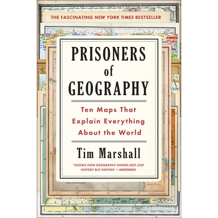 Prisoners of Geography : Ten Maps That Explain Everything About the