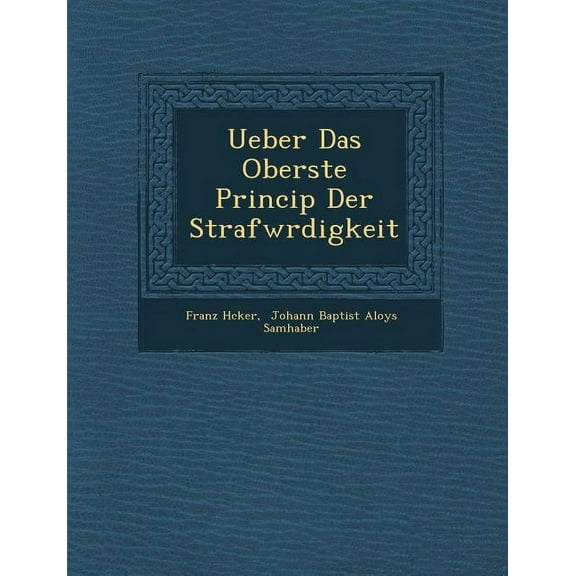 Ueber Das Oberste Princip Der Strafw Rdigkeit (Paperback)