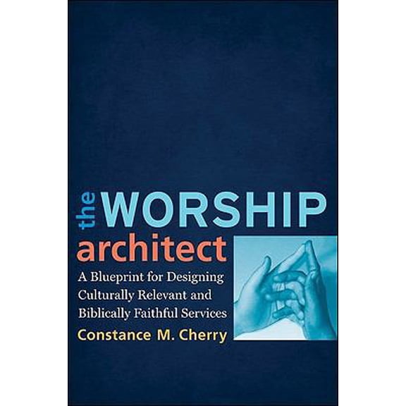 Pre-Owned The Worship Architect: A Blueprint for Designing Culturally Relevant and Biblically Faithful Services (Paperback) 080103874X 9780801038747