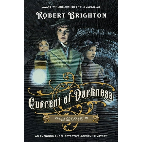 The Avenging Angel Detective Agency(tm)  Current of Darkness: Desire and Deceit in the Gilded Age, (Paperback)