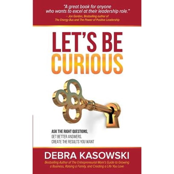 Pre-Owned Let's Be Curious: Ask the Right Questions, Get Better Answers, Create the Results You Want (Paperback) by Debra Kasowski
