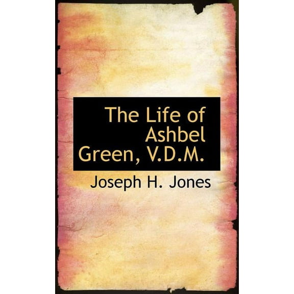 The Life of Ashbel Green, V.D.M. (Paperback)