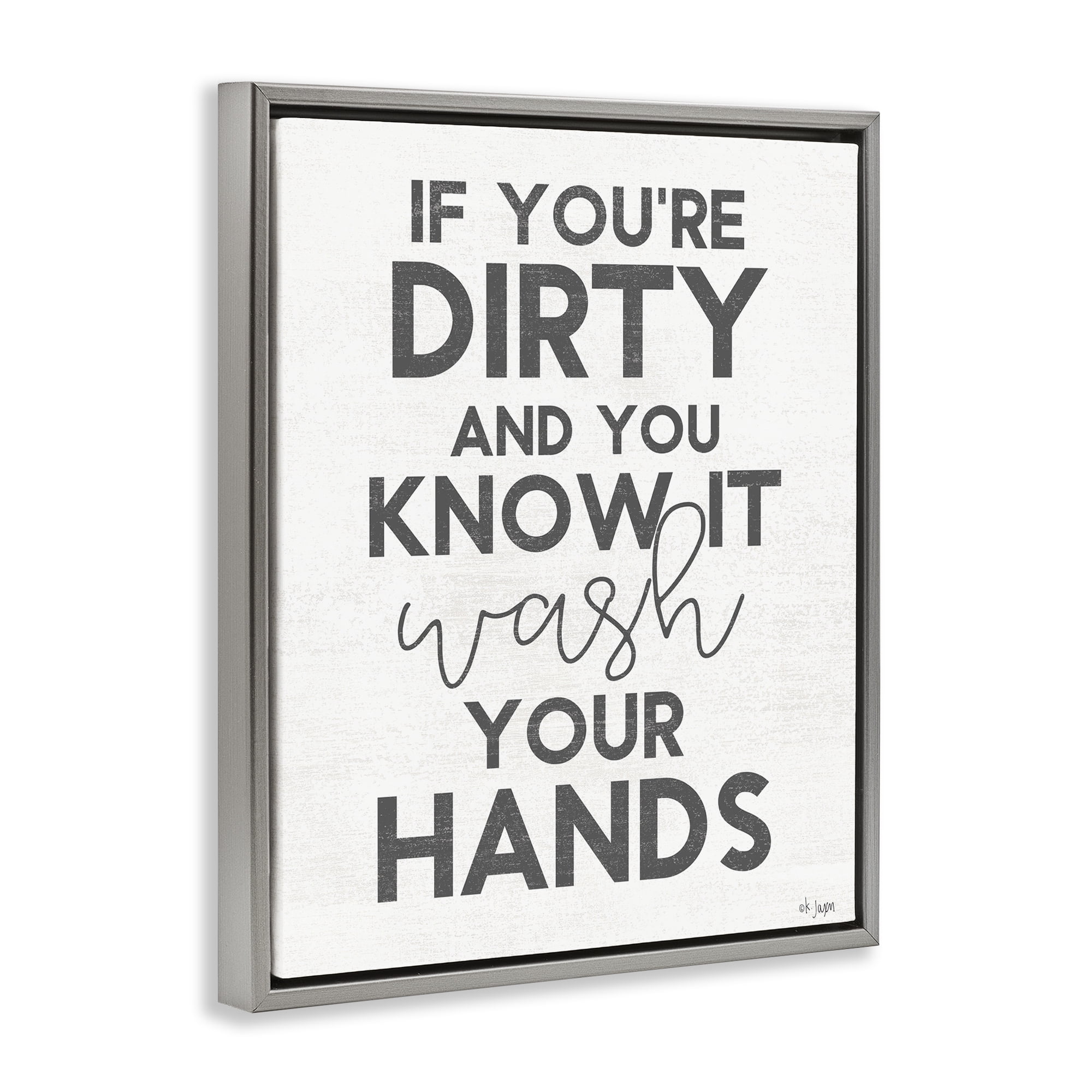 Stupell Industries Dirty & You Know It Reminder Gray Framed Floater Canvas Wall Art, design by Jaxn Blvd.