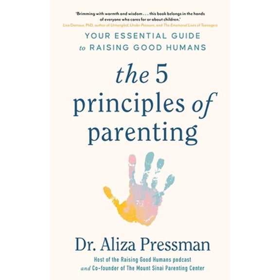 Pre-Owned The 5 Principles of Parenting: Your Essential Guide to Raising Good Humans (Hardcover) 1035415941 9781035415946
