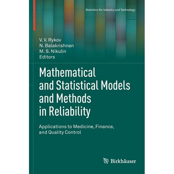 Statistics for Industry and Technology Mathematical and Statistical Models and Methods in Reliability: Applications to Medicine, Finance, and Quality Control, (Hardcover)