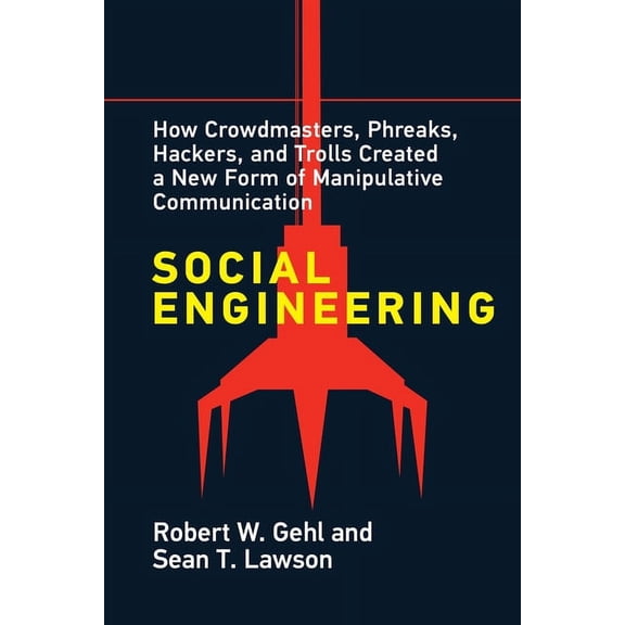 Social Engineering: How Crowdmasters, Phreaks, Hackers, and Trolls Created a New Form of Manipulative Communication, (Paperback)