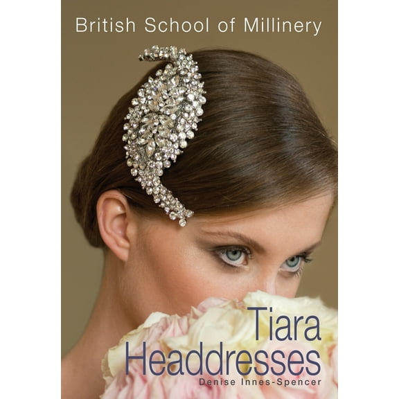 The British School of Millinery Tiara Headdresses, (Paperback)