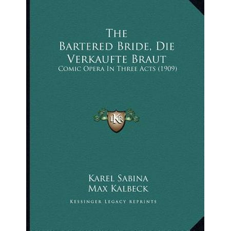 - The Bartered Bride, Die Verkaufte Braut: Comic Opera in Three Acts (1909)