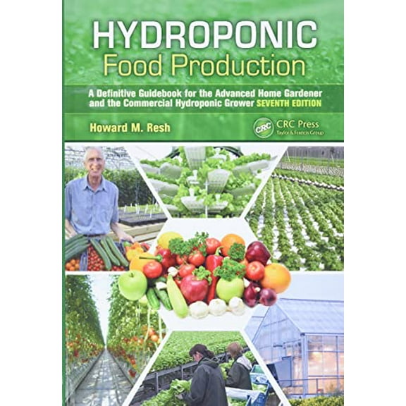 Pre-Owned Hydroponic Food Production: A Definitive Guidebook for the Advanced Home Gardener and the Commercial Hydroponic Grower, Seventh Edition (Hardcover) 1439878676 9781439878675