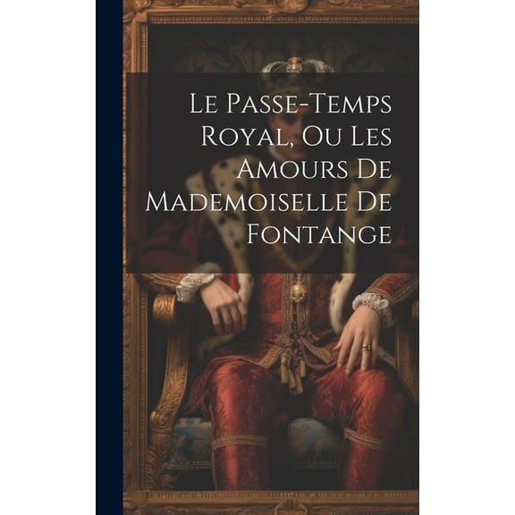 Le Passe-temps Royal, Ou Les Amours De Mademoiselle De Fontange (Hardcover)