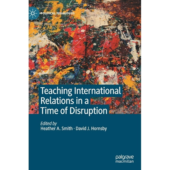Political Pedagogies Teaching International Relations in a Time of Disruption, (Hardcover)