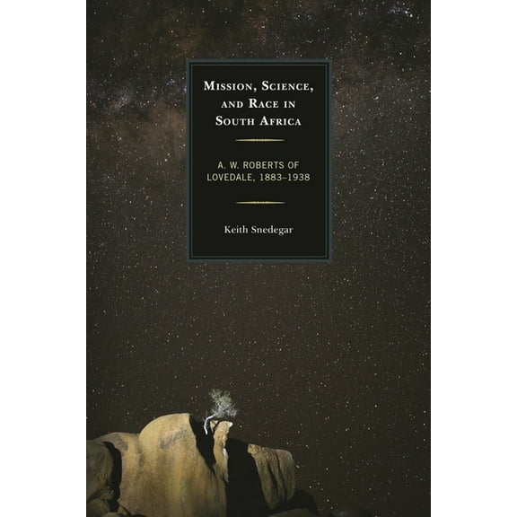 Mission, Science, and Race in South Africa: A. W. Roberts of Lovedale, 1883-1938, (Hardcover)