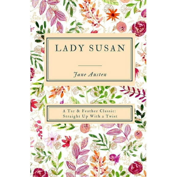 A Tar & Feather Classic: Straight Up Lady Susan (Annotated): A Tar & Feather Classic: Straight Up With a Twist, Book 14, (Paperback)