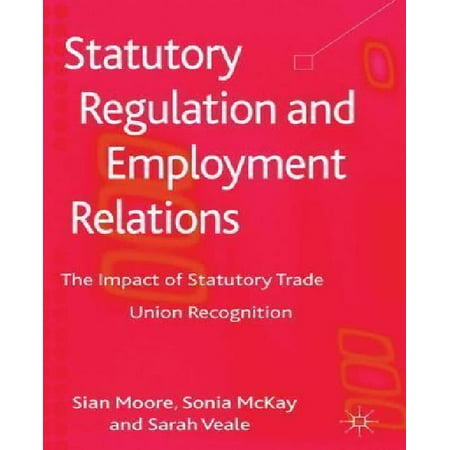 Statutory Regulation and Employment Relations: The Impact of Statutory Trade Union Recognition