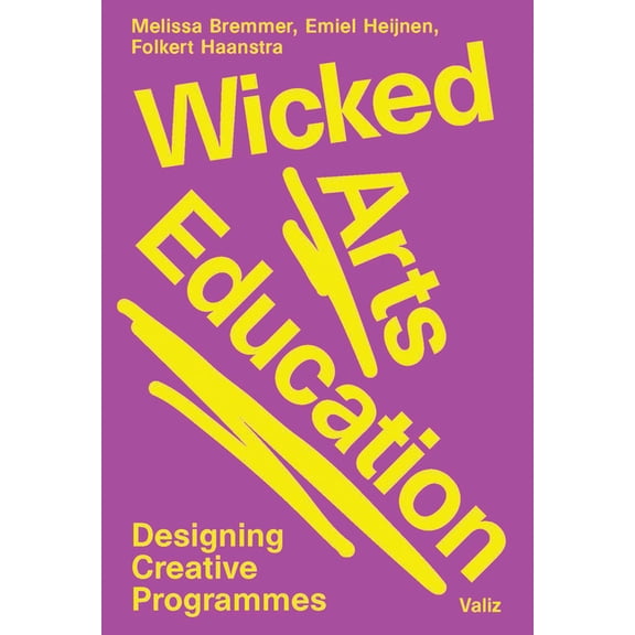 Wicked Arts Education: Designing Creative Programmes, (Paperback)